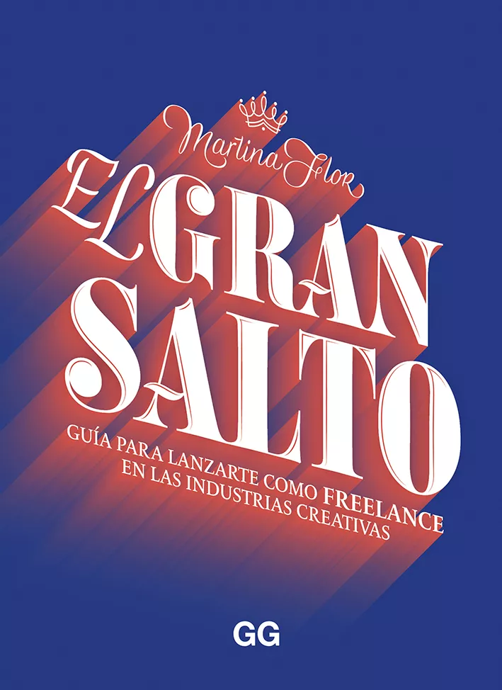 Portada del Libro El Gran Salto: Guía Para Lanzarte Como Freelance En Las Industria S Cr de Martina Flor - 9788425231773