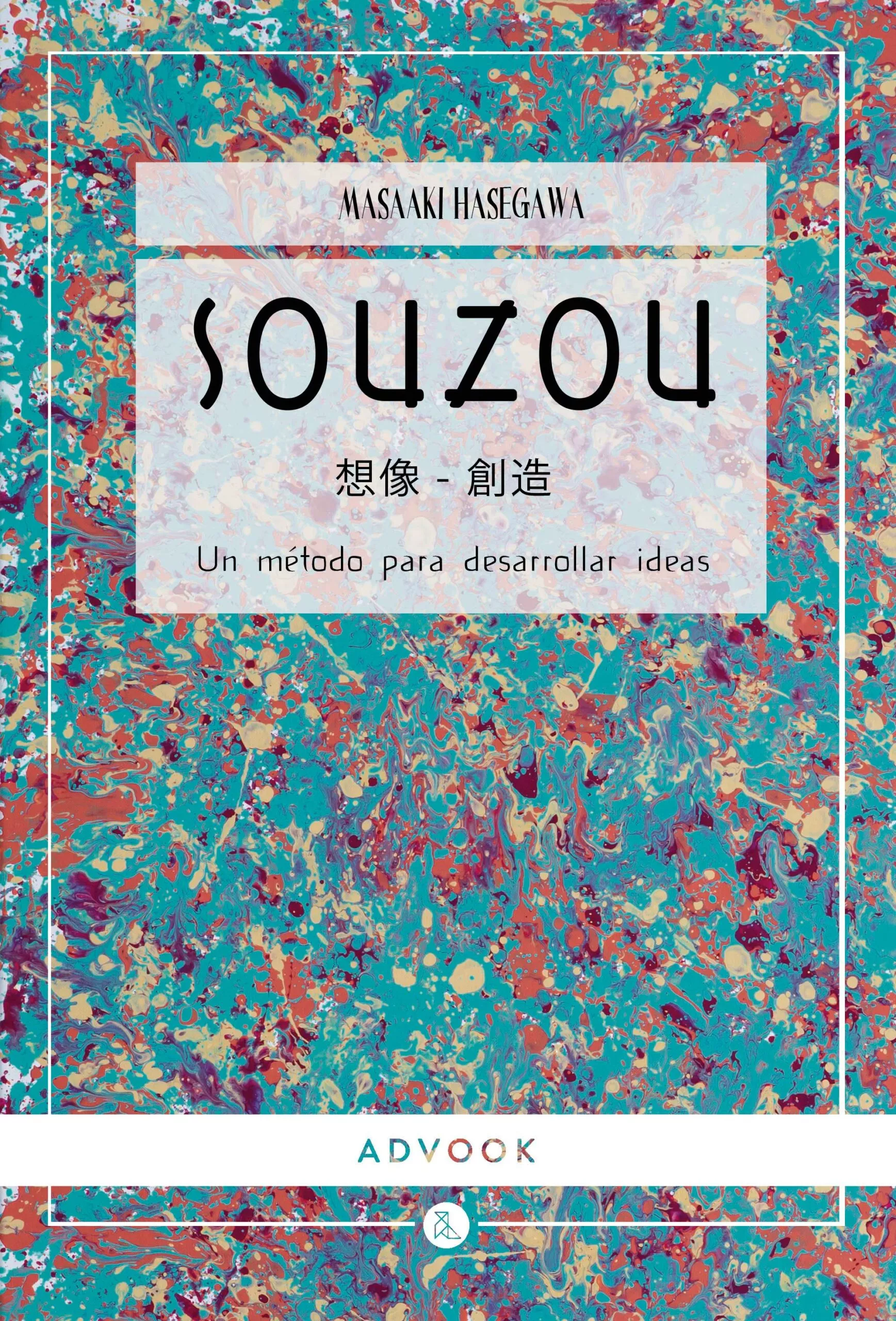 Portada del Libro Souzou. Un Método Para Desarrollar Ideas de Masaaki Hasegawa - 9788494296987