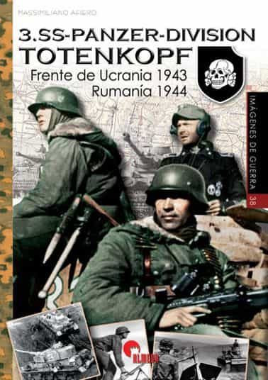 Portada del Libro 3.Ss-Panzer-Division Totenkopf: Frente De Ucrania 1943 - Rumania 1944 de Massimiliano Afiero - 9788412108576