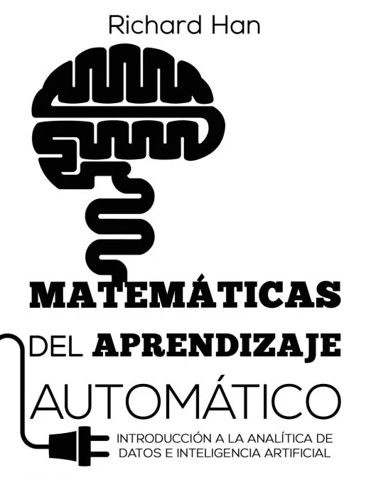 Portada del Libro Matemáticas Del Aprendizaje Automático: Introducción A La Analítica De de - 9780578507057