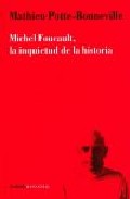 Portada del Libro Michel Foucault La Inquietud De La Historia de Mathieu Potte Bonneville - 9789875001039