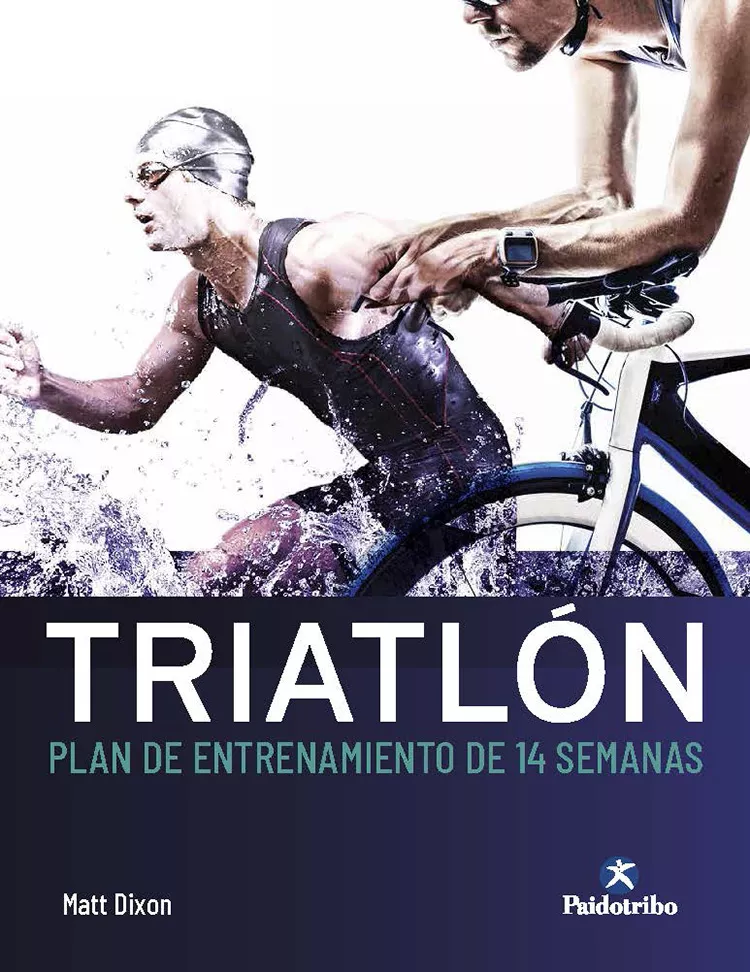 Portada del Libro Triatlon. Plan De Entrenamiento De 14 Semanas de Matt Dixon - 9788499107561