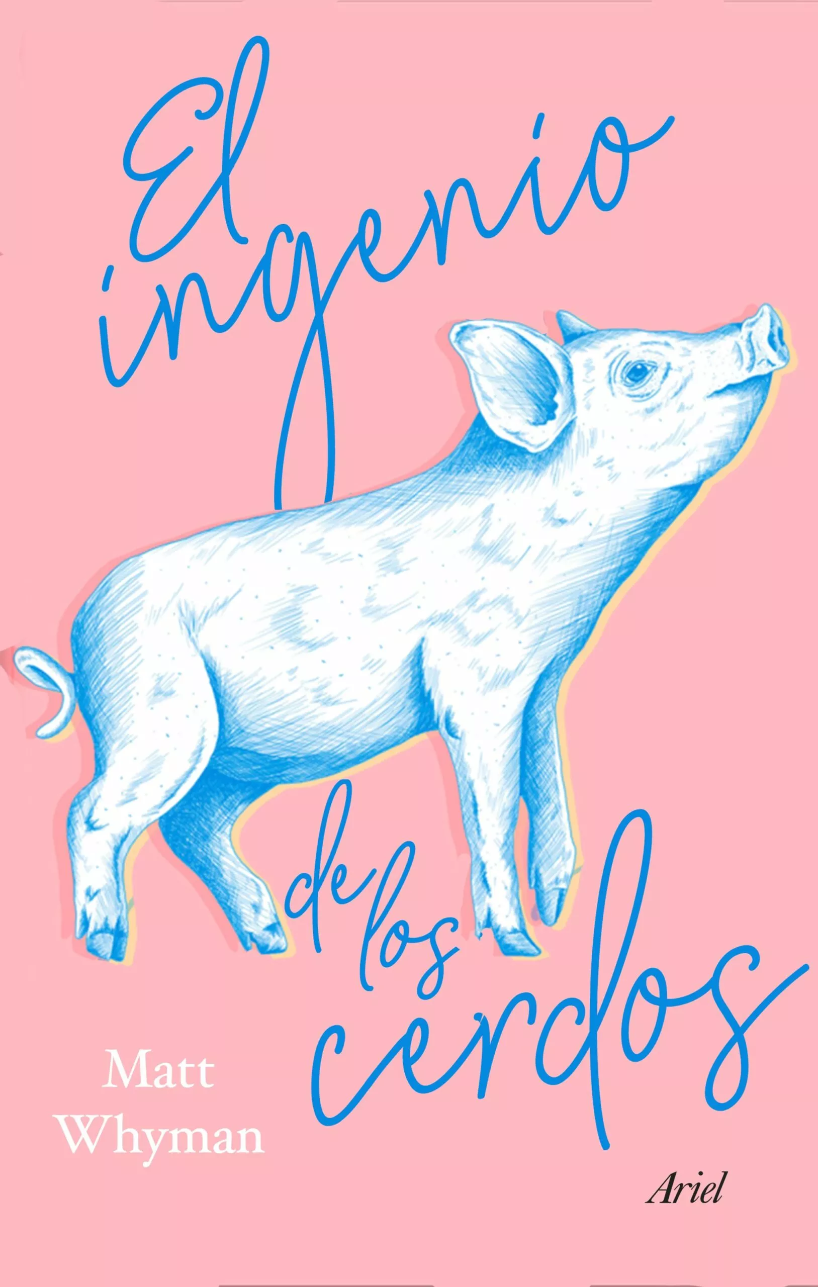 Portada del Libro El Ingenio De Los Cerdos de Matt Whyman - 9788434431928