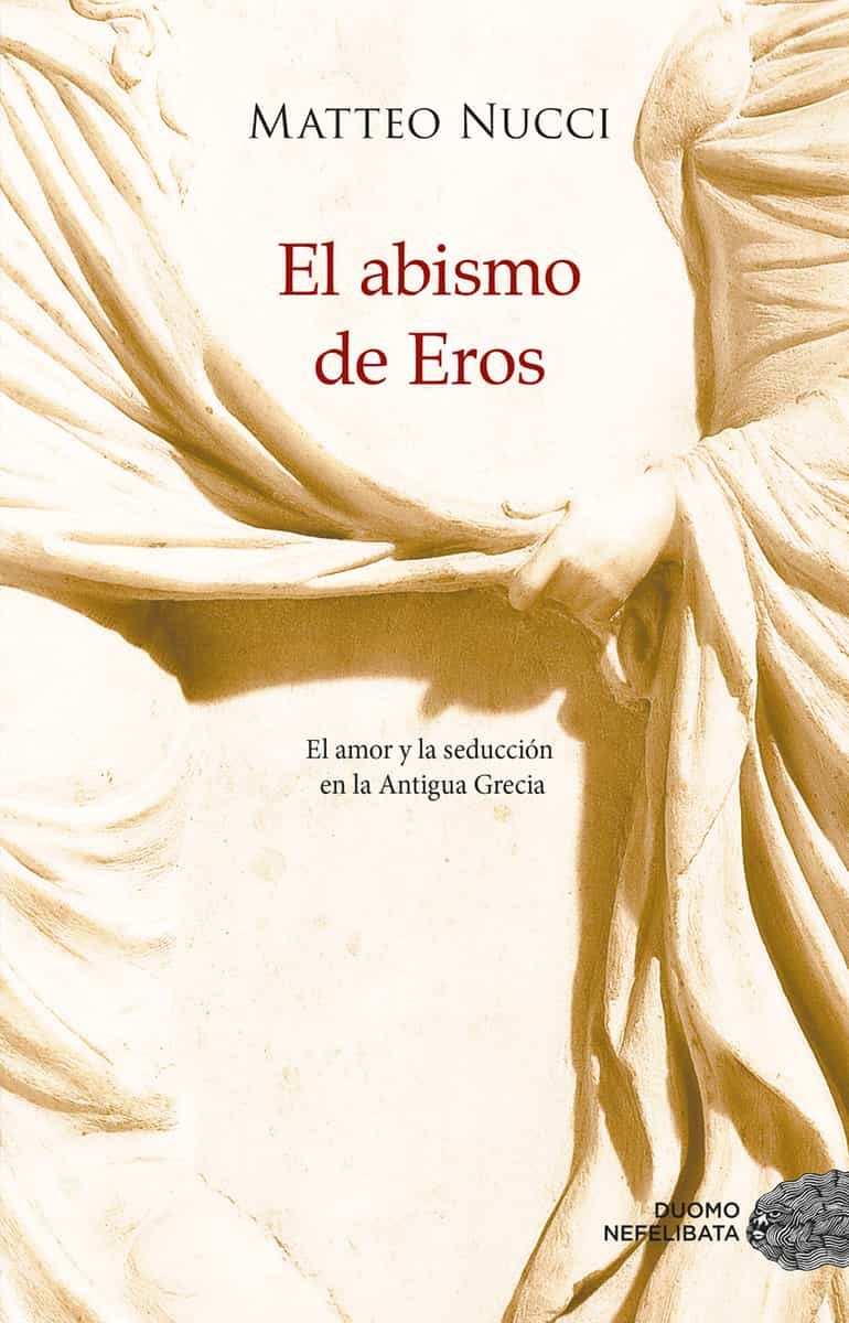 Portada del Libro El Abismo De Eros: El Amor Y La Seduccion En La Antigua Grecia de Matteo Nucci - 9788417761554