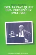 Portada del Libro Del Passat Quan Era Present Iv (1964-1968) de Maurici Serrahima - 9788484157045