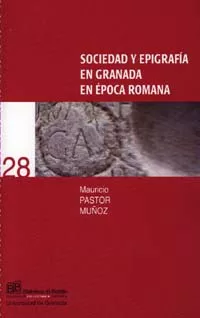 Portada del Libro Sociedad Y Epigrafia En Granada En Epoca Romana de Mauricio Pastor Muñoz - 9788433831491