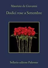Portada del Libro Dodici Rose A Settembre de Maurizio De Giovanni - 9788838938306