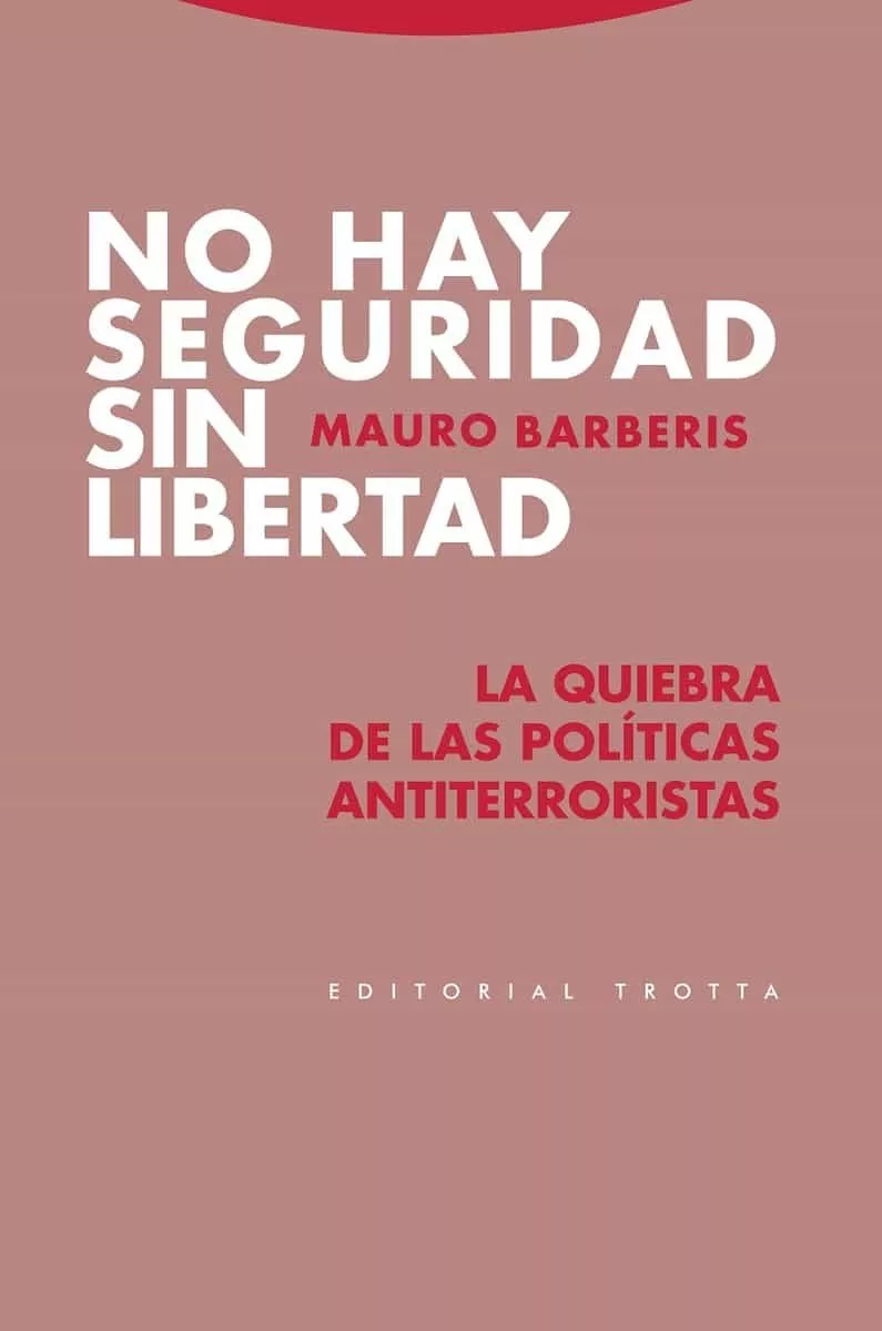 Portada del Libro No Hay Seguridad Sin Libertad. La Quiebra De Las Políticas Antite Rror de Mauro Barberis - 9788498798197