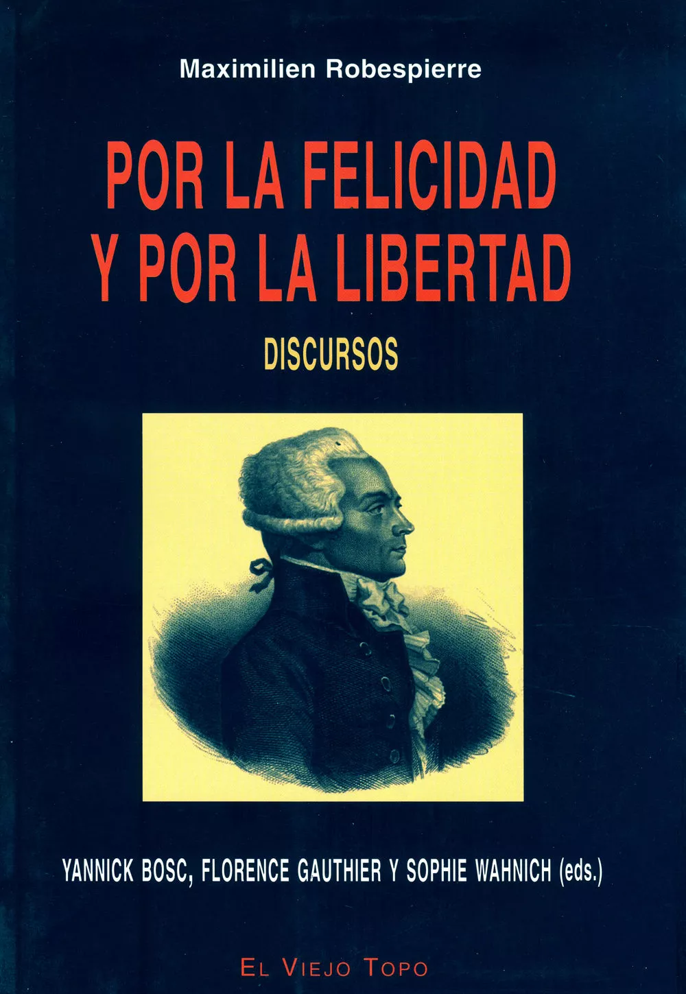 Portada del Libro Por La Felicidad Y Por La Libertad: Discursos (El Viejo Topo) de Maximilien Robespirre - 9788496356474