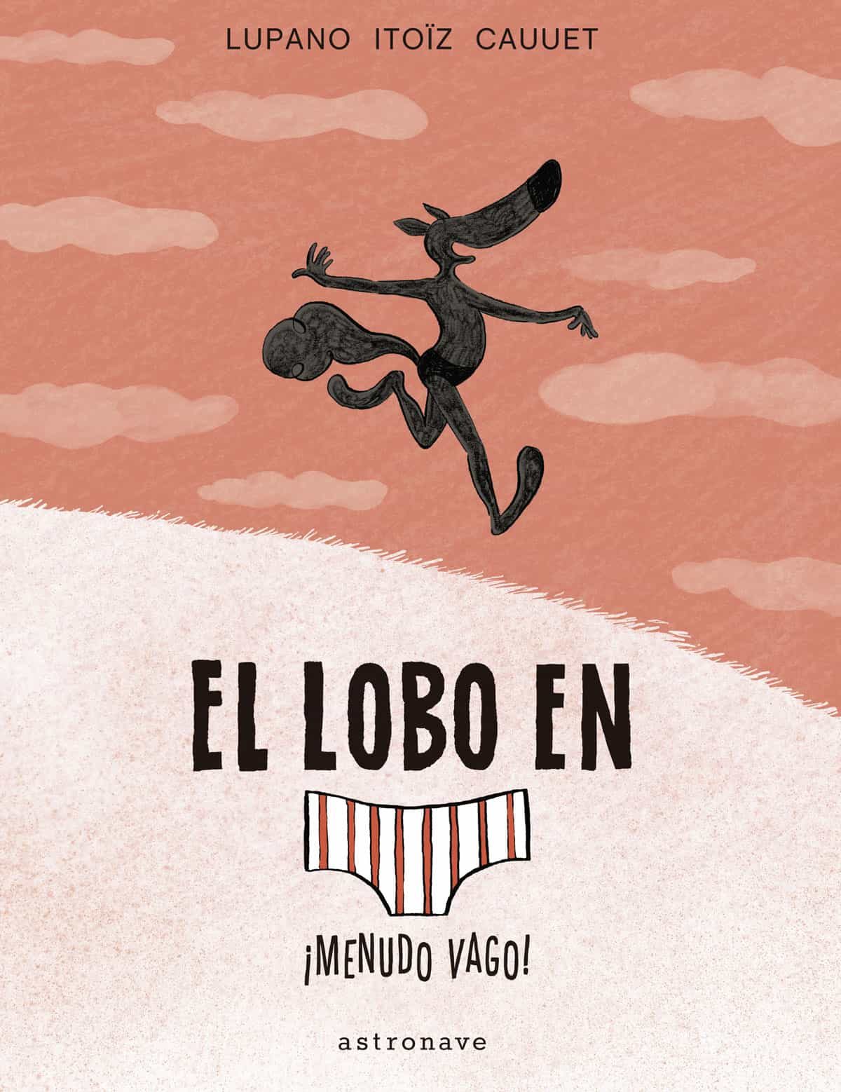 Portada del Libro El Lobo En Calzoncillos 4. ¡Menudo Vago! de Mayana Itoiz - 9788467939811