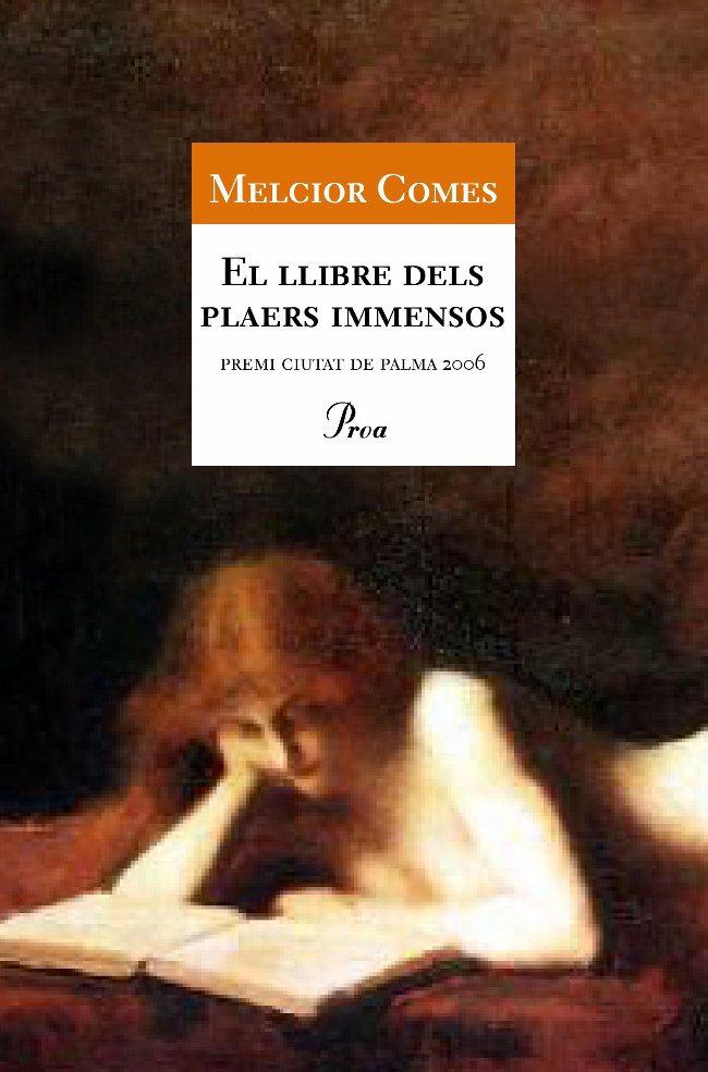 Portada del Libro El Llibre Dels Plaers Inmensos (Premi Ciutat De Palma De Novel·La ) de Melcior Comes - 9788484379676