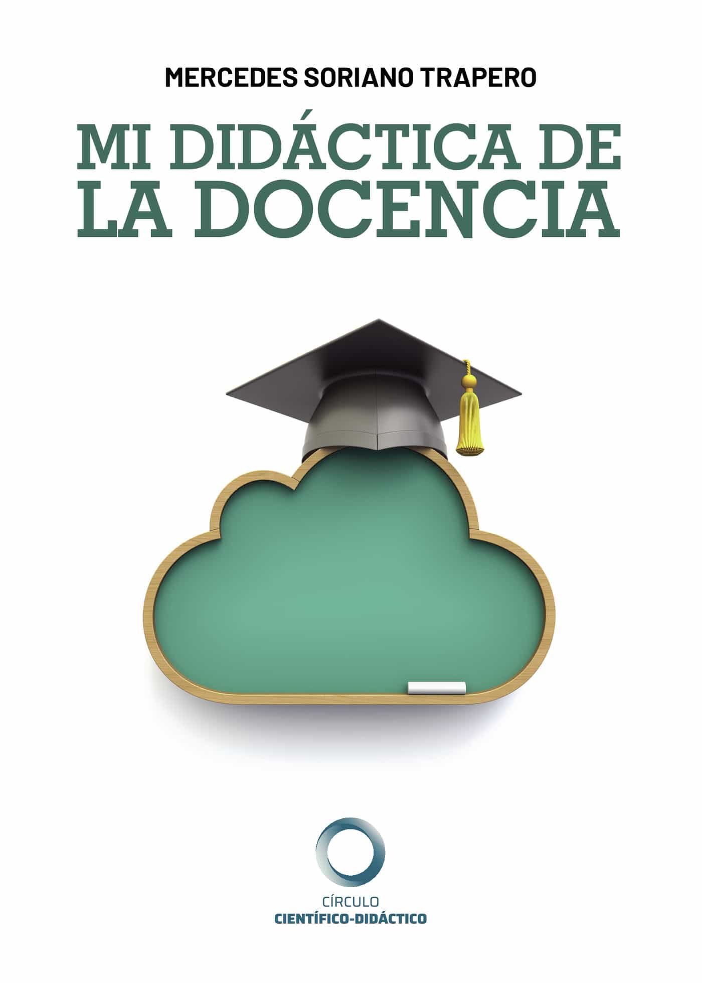 Portada del Libro Mi Didáctica De La Docencia de Mercedes Soriano Trapero - 9788417723385