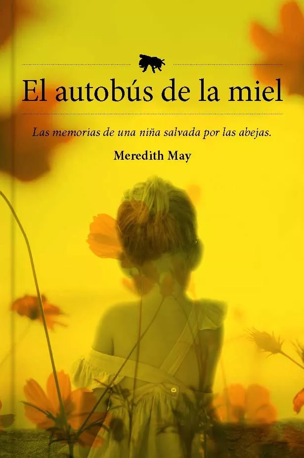 Portada del Libro El Autobus De La Miel: Las Memorias De Una Niña Salvada Por Las Abejas de Meredith May - 9788417893910