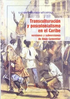 Portada del Libro Transculturacion Y Poscolonialismo En El Caribe: Versiones Y Subv Ersi de Miampika Landry Wilfrid - 9788479623173