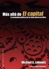 Portada del Libro Mas Alla De El Capital: La Economia Politica De La Clase Obrera E N Ma de Michael A. Lebowitz - 9788446024132