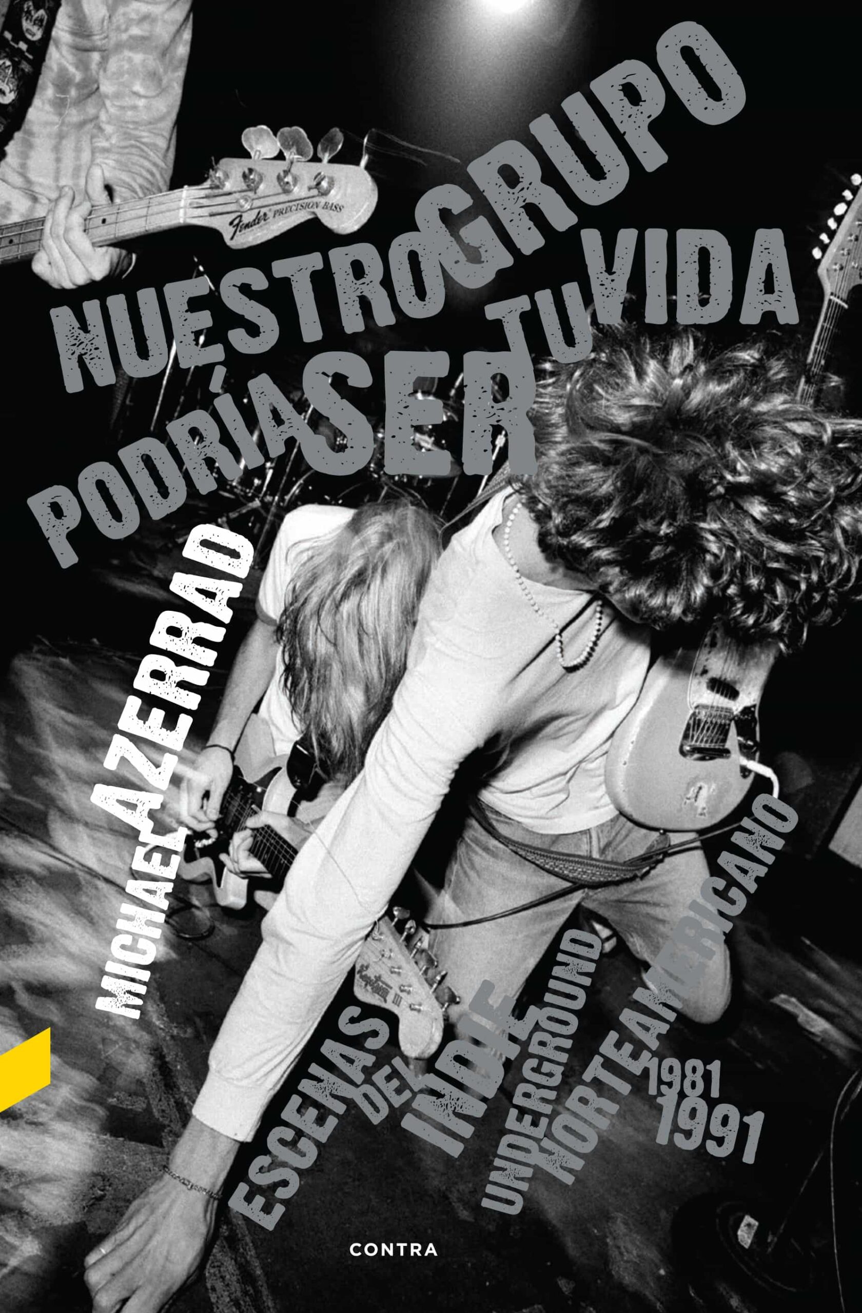 Portada del Libro Nuestro Grupo Podria Ser Tu Vida: Escenas Del Indie Underground Nortea de Michael Azerrad - 9788418282003