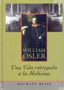 Portada del Libro William Osler: Una Vida Entregada A La Medicina de Michael Bleiss - 9788484734192