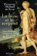 Portada Del Libro La Lune Et Le Serpent: Diane De Poitiers Et Catherine De Medicis Deux De Michael De Kent - 9782709626675