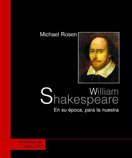 Portada del Libro William Shakespeare: En Su Epoca Para La Nuestra (El Viejo Topo) de Michael Rosen - 9788496356207
