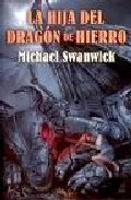Portada del Libro La Hija Del Dragon De Hierro de Michael Swanwick - 9788496173521