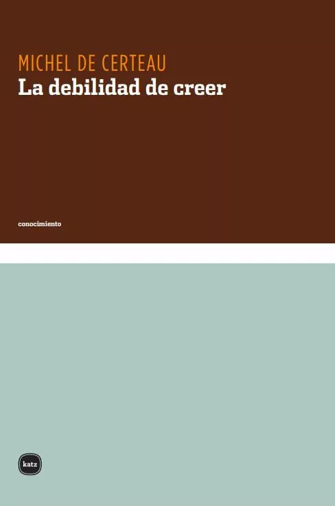 Portada del Libro La Debilidad De Creer de Michel De Certeau - 9788460983590
