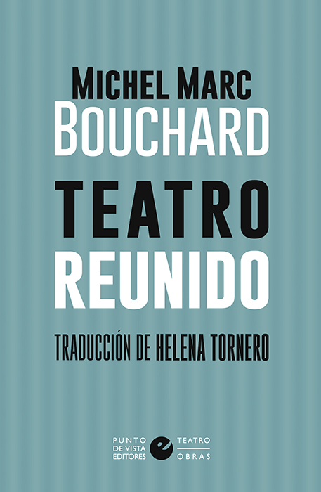 Portada del Libro Teatro Reunido de Michel Marc Bouchard - 9788416876853