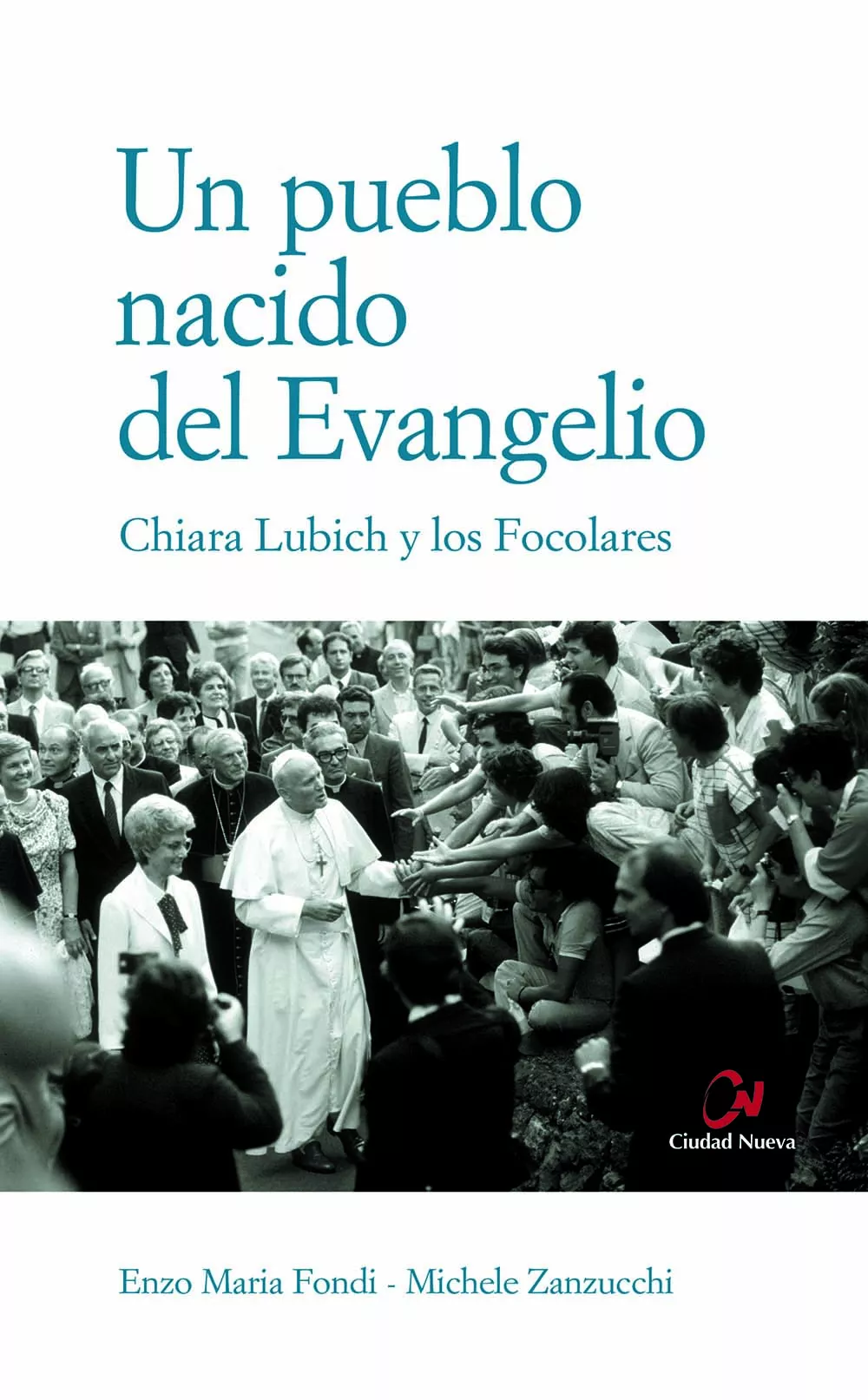 Portada del Libro Un Pueblo Nacido Del Evangelio: Chiara Lubich Y Los Focolares de Michele Zanzucchi - 9788497150798