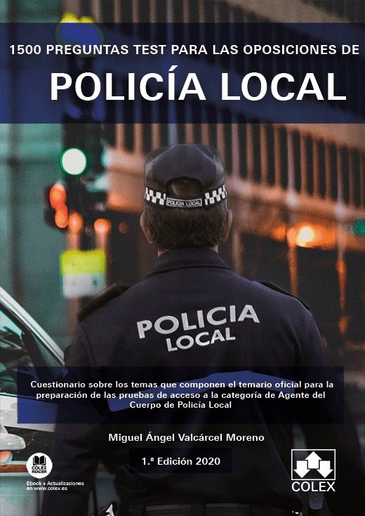 Portada del Libro 1500 Preguntas Test Para Las Oposiciones De Policía Local de Miguel A. Valcarcel Moreno - 9788418025730