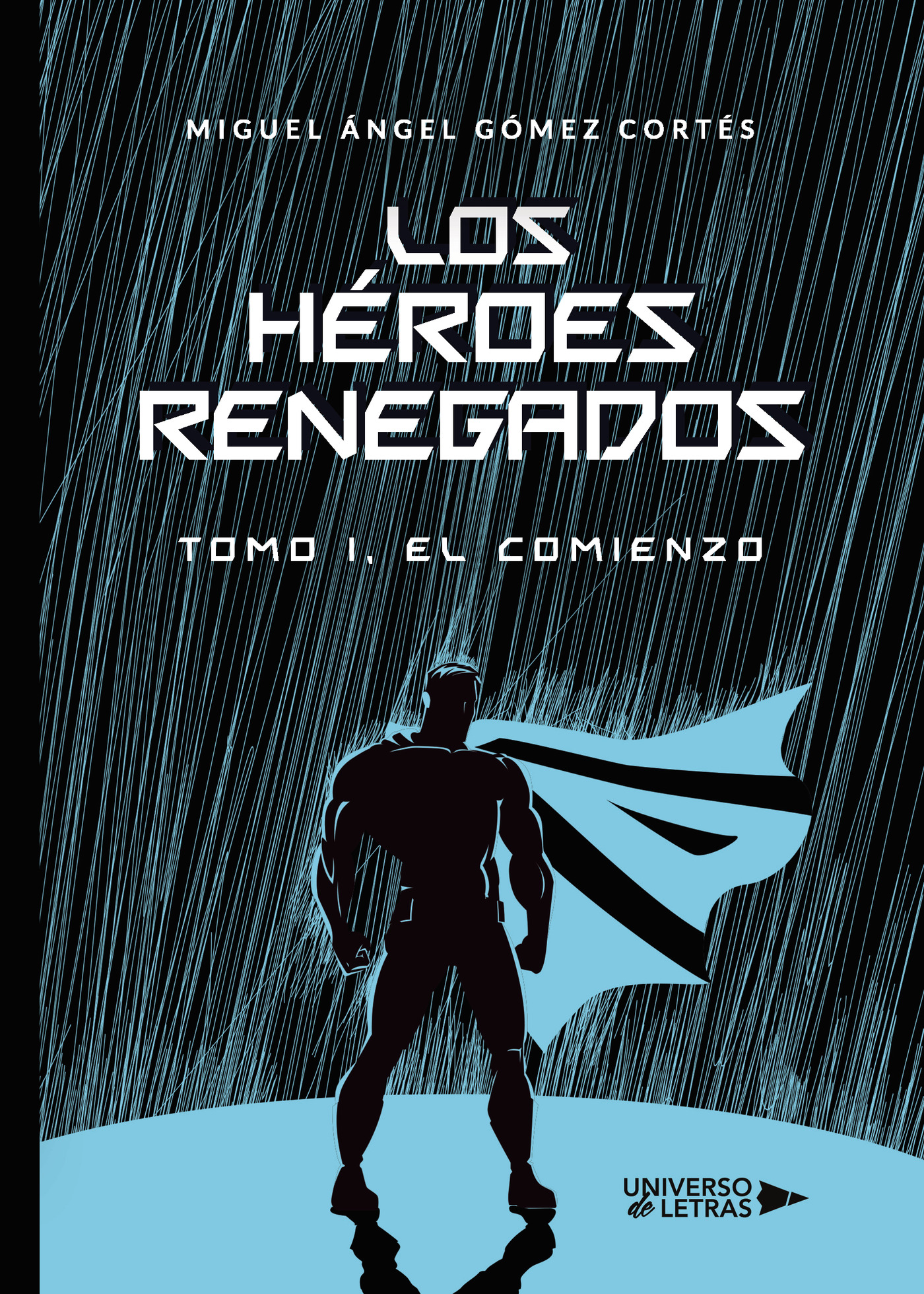 Portada del Libro Los Héroes Renegados de Miguel Angel Gomez Cortes - 9788418034015