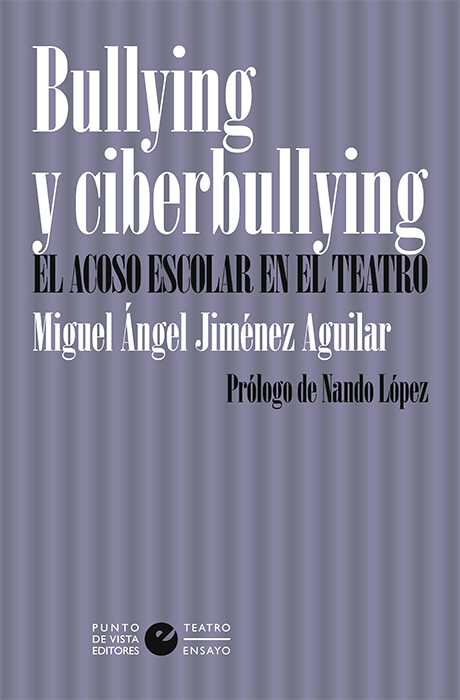 Portada del Libro Bullying Y Ciberbullying: El Acoso Escolar En El Teatro de Miguel Angel Jimenez Aguilar - 9788416876921