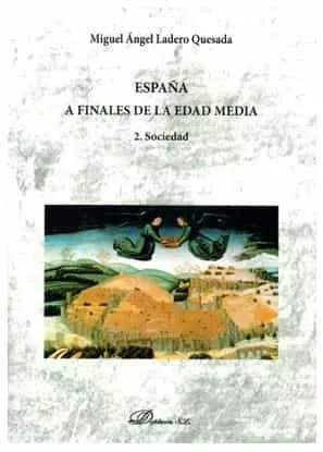 Portada Del Libro España A Finales De La Edad Media - Volumen 2. Sociedad De Miguel Angel Ladero Quesada - 9788413242415