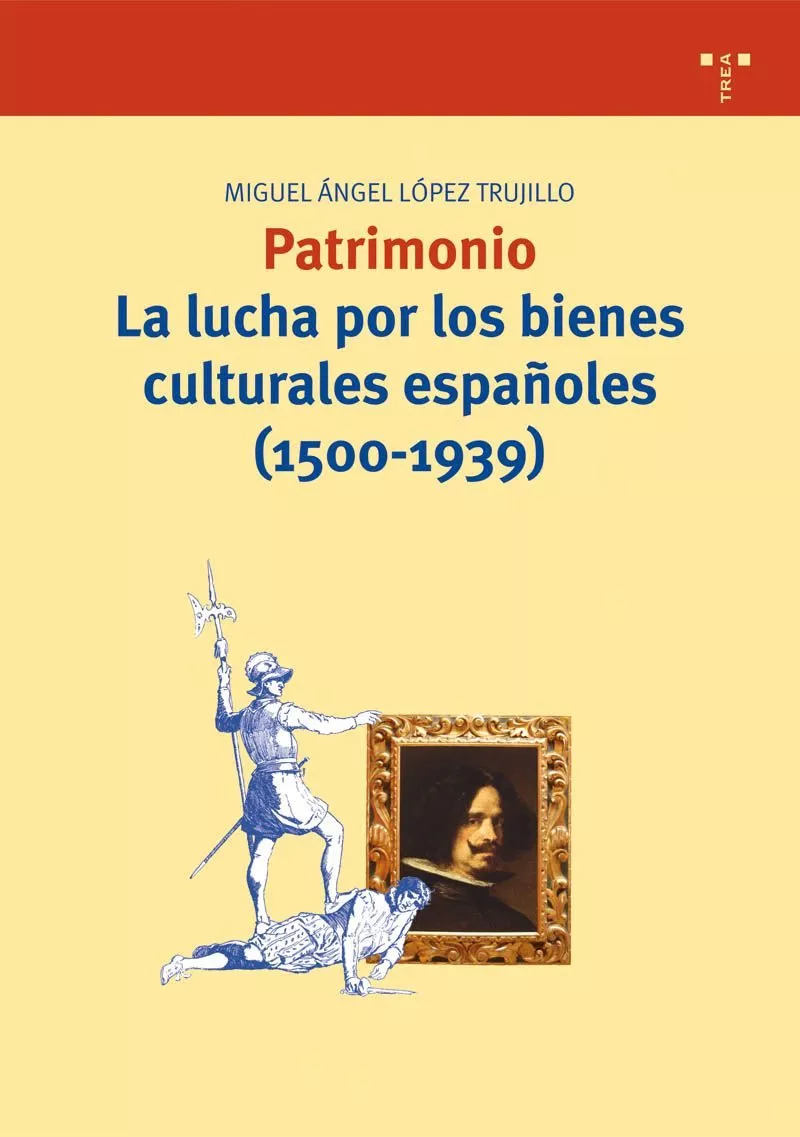 Portada del Libro Patrimonio: La Lucha Por Los Bienes Culturales Españoles (1500-19 39) de Miguel Angel Lopez Trujillo - 9788497042796