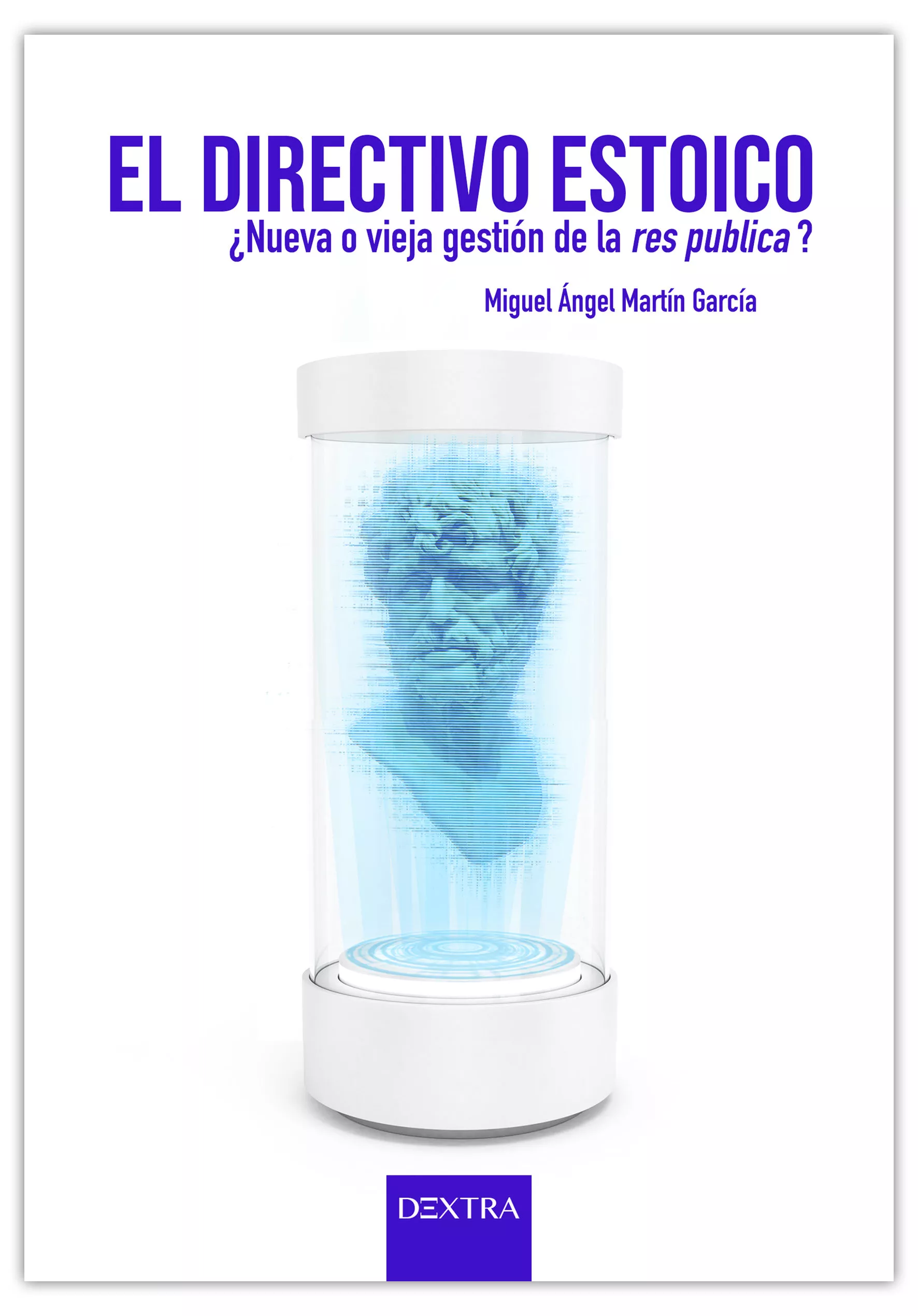 Portada del Libro El Directivo Estoico ¿Nueva O Vieja Gestión De La Res Pública? de Miguel Angel Martin Garcia - 9788417946067