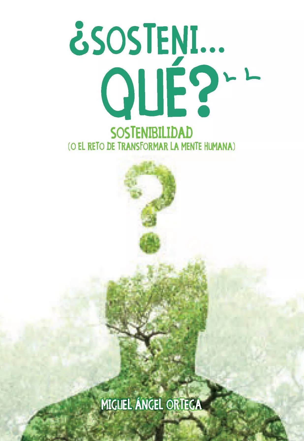 Portada del Libro ¿Sonteni Qué?: Sostenibilidad O El Reto De Transformar La Mente Humana de Miguel Angel Ortega - 9788417693909