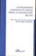 Portada del Libro Las Relaciones Laborales En España Hasta La Constitucion De 1978 de Miguel Angel Purcalla Bonilla - 9788498490954