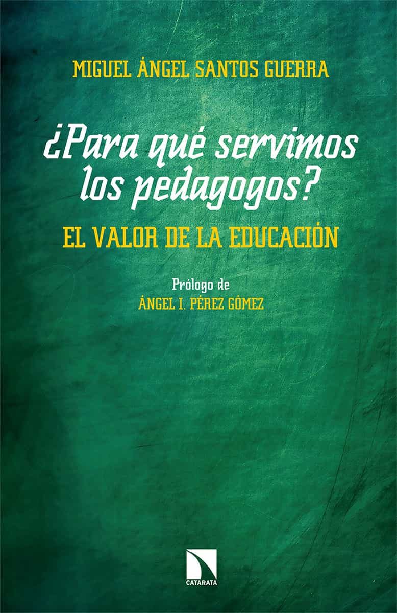 Portada del Libro ¿Para Que Servimos Los Pedagogos? El Valor De La Educación de Miguel Angel Santos Guerra - 9788490979495