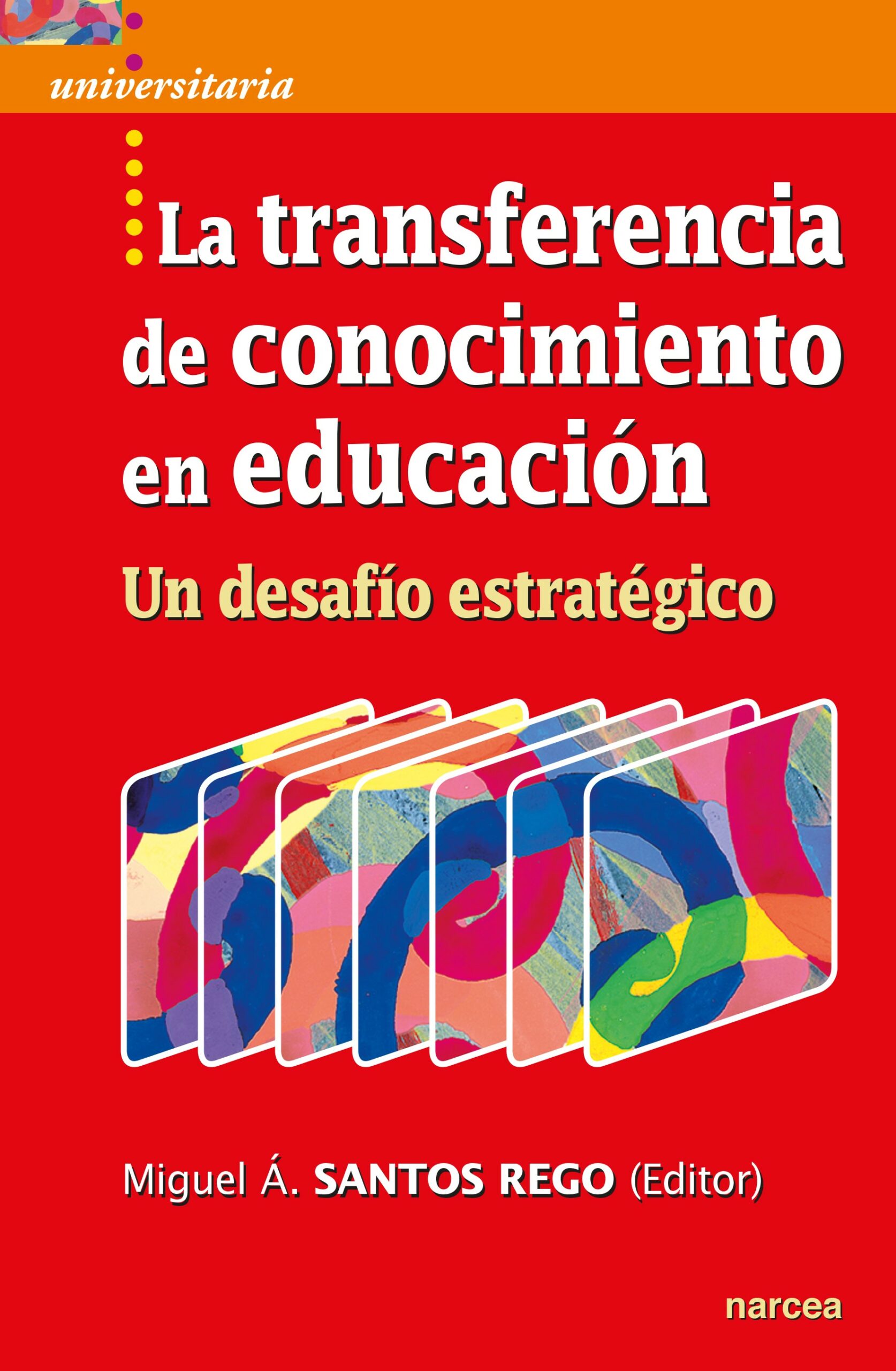 Portada del Libro La Transferencia De Conocimiento En Educación. Un Desafío Estraté Gico de Miguel Angel Santos Rego - 9788427726802