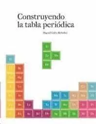 Portada del Libro Construyendo La Tabla Periódica de Miguel Calvo Rebollar - 9788483219089