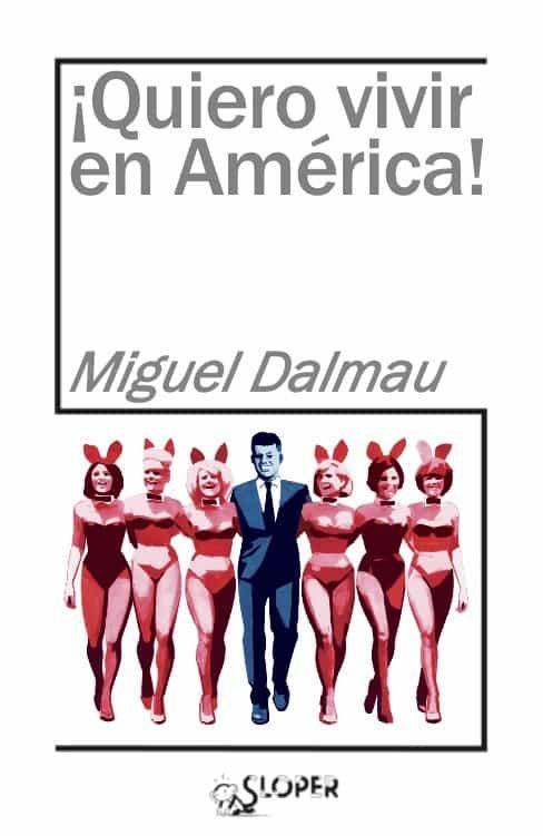 Portada del Libro ¡Quiero Vivir En América! de Miguel Dalmau - 9788417200367