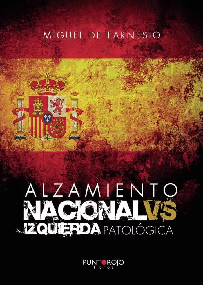 Portada del Libro Alzamiento Nacional Vs Izquierda Patológica de Miguel De Farnesio - 9788418074431