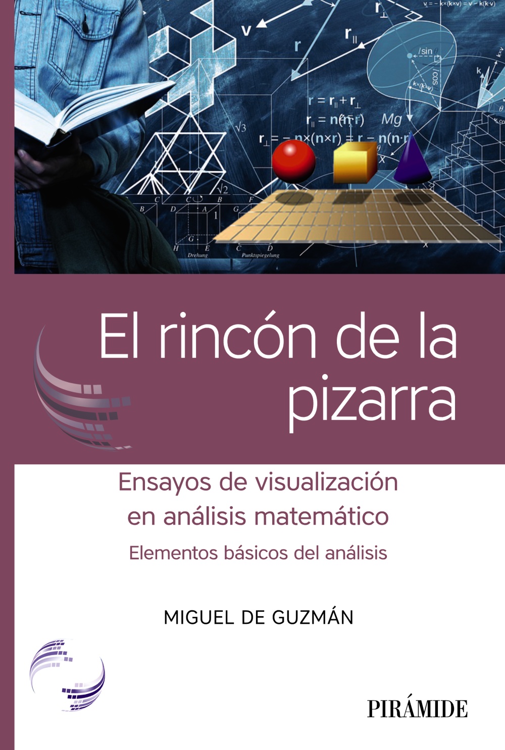 Portada del Libro El Rincon De La Pizarra: Ensayos De Visualizacion En Analisis Matemati de Miguel De Guzman - 9788436842982
