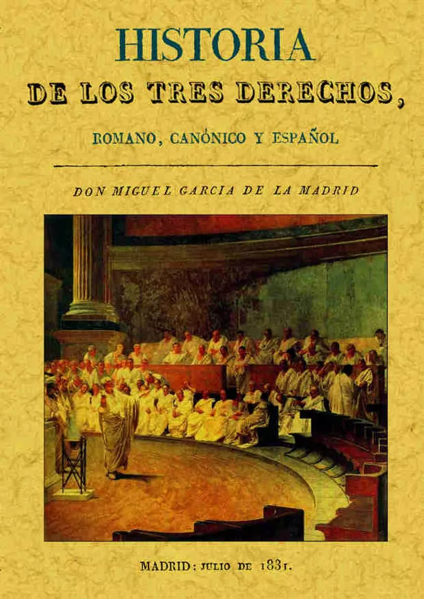 Portada del Libro Historia De Los Tres Derechos Romano Canonico Y Español (Ed. Fac Simil de Miguel Garcia De La Madrid - 9788495636744