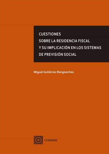 Portada del Libro Cuestiones Sobre La Residencia Fiscal Y Su Implicacion En Los Sistemas de Miguel Gutierrez Bengoechea - 9788490459850