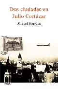 Portada del Libro Dos Ciudades En Julio Cortazar de Miguel Herraez - 9788488413499