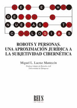 Portada del Libro Robots Y Personas: Una Aproximacion Juridica A La Subjetividad Ciberne de Miguel L. Lacruz Mantecon - 9788429023022