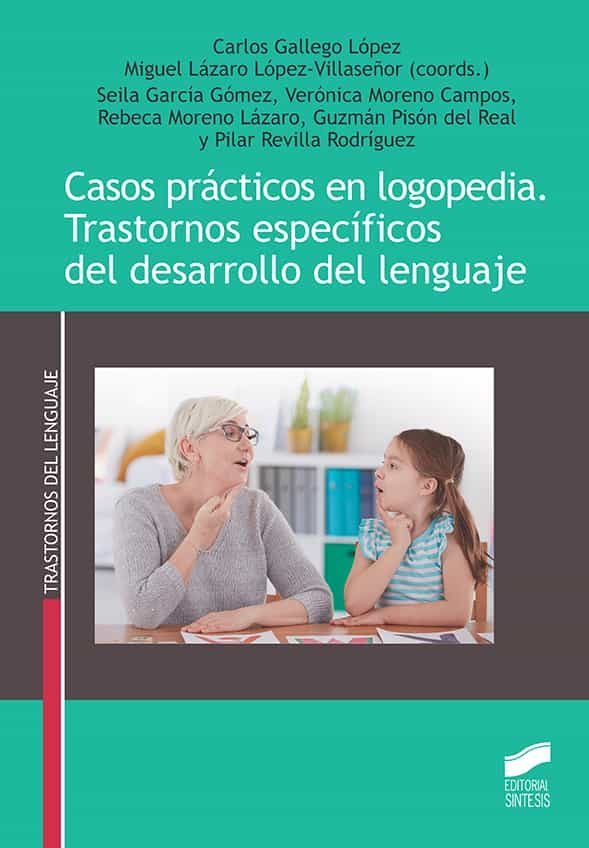 Portada del Libro Casos Prácticos En Logopedia. Trastornos Específicos Del Desarrollo De de Miguel Lazaro Lopez Villaseñor - 9788491714651