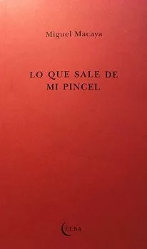 Portada del Libro Lo Que Sale De Mi Pincel de Miguel Macaya - 9788412107524