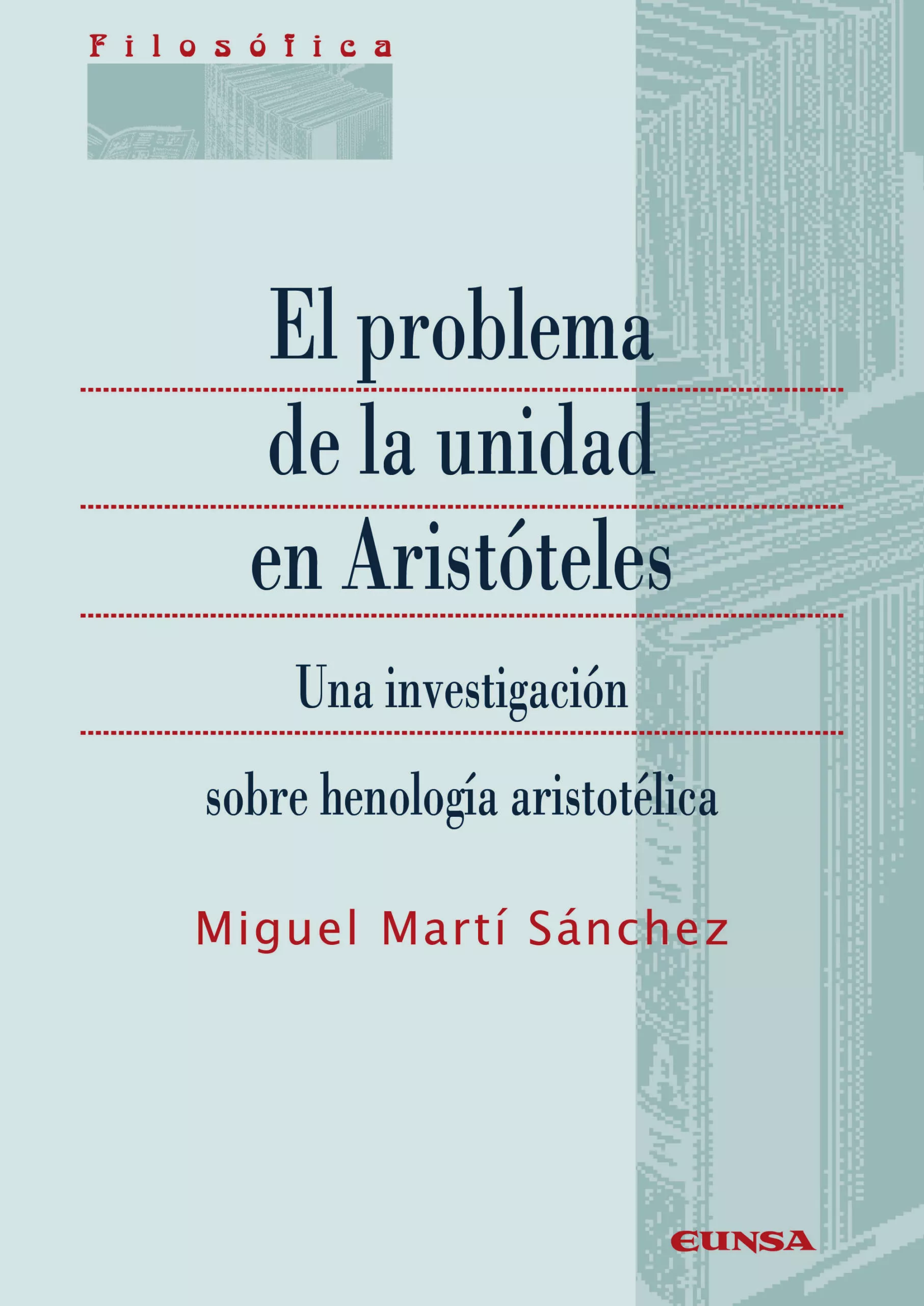 Portada del Libro El Problema De La Unidad En Aristóteles. Una Investigación Sobre Henol de Miguel Marti Sanchez - 9788431334536