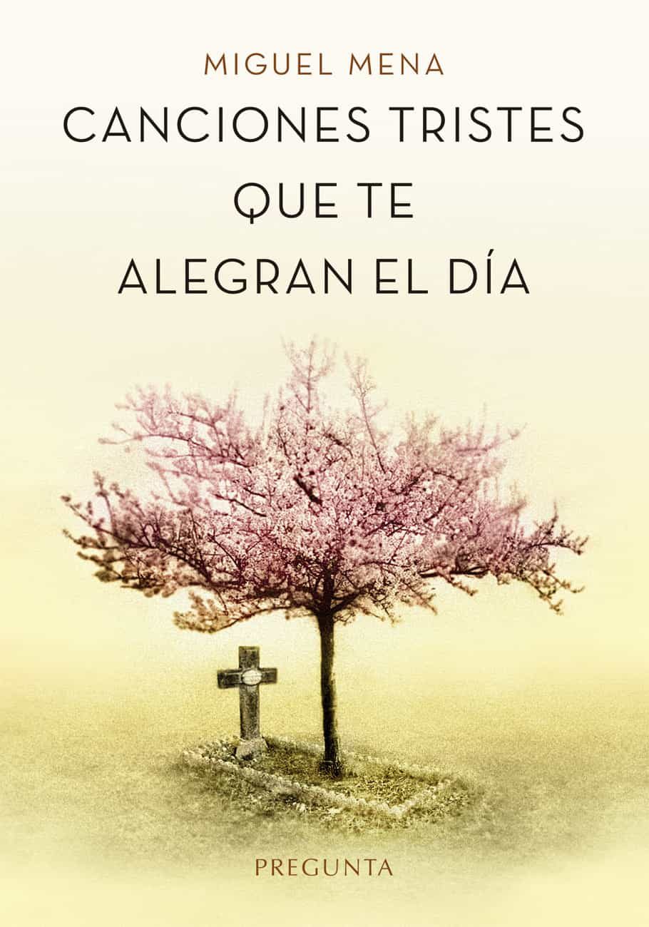 Portada del Libro Canciones Tristes Que Te Alegran El Día de Miguel Mena - 9788417532345