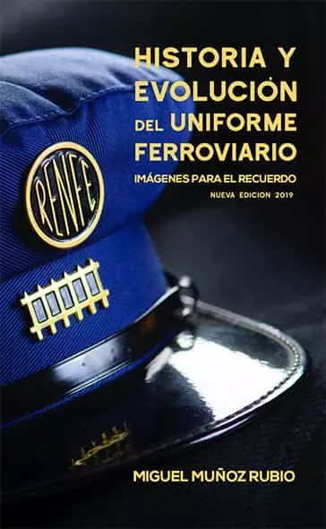 Portada del Libro Historia Y Evolucion Del Uniforme Ferroviario de Miguel Muñoz Rubio - 9788496645554